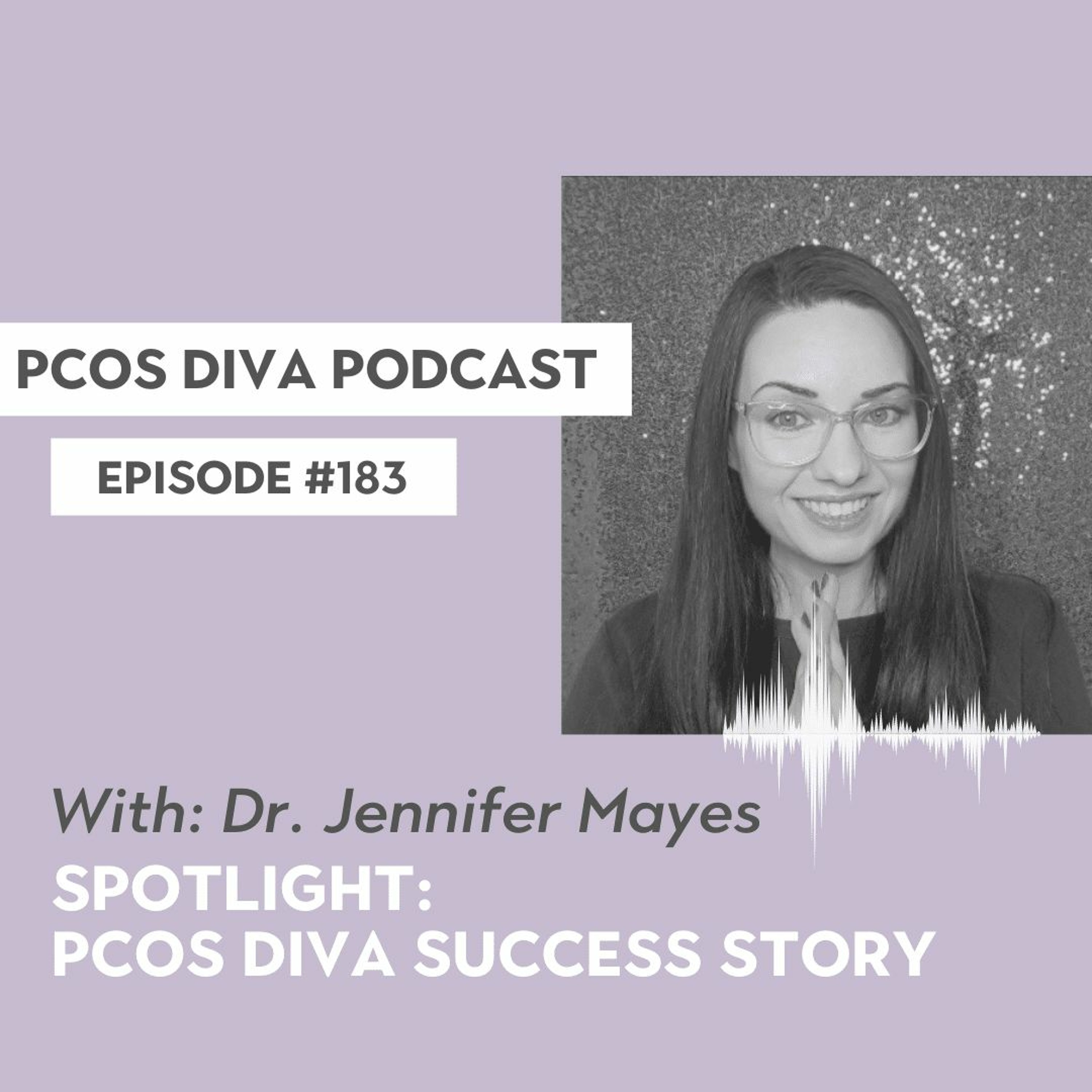 cover of episode 183- Spotlight: PCOS Diva Success Story with Dr. Jennifer Mayes
