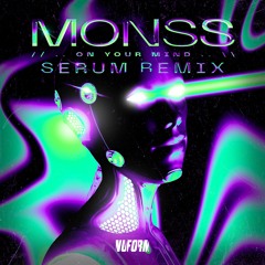 MONSS - On Your Mind (Serum Remix)
