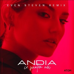 Andia - Ce Suntem Noi - Even Steven Remix Extended