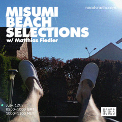Misumi Beach Selections / NOODS RADIO (July, 12th 2025)