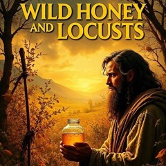 Wild Honey and Locusts
