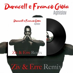 Duracell & Franco Gioia - Aghislov (ZIV & Erre Remix)