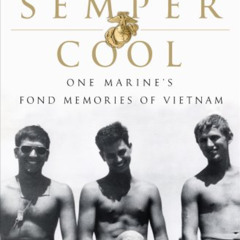 [ACCESS] PDF 📙 Semper Cool: One Marine's Fond Memories of Vietnam by  Barry Fixler K