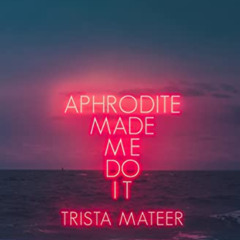 View EPUB 💑 Aphrodite Made Me Do It (Myth and Magick Book 1) by  Trista Mateer [PDF