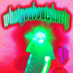 whatyouboutshorty
