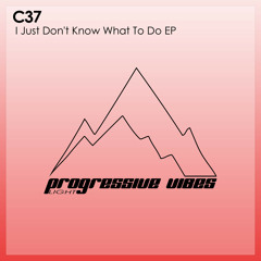 C37 - I Just Don't Know What To Do [Progressive Vibes Light - PVM708L]