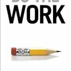 [ACCESS] PDF EBOOK EPUB KINDLE Do the Work: Overcome Resistance and Get Out of Your Own Way by Steve