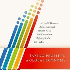 View EBOOK EPUB KINDLE PDF Taxing Profit in a Global Economy by  Michael P. Devereux,