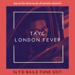 TAYC - LONDON FEVER (Sly'D Baile Funk Edit)