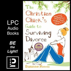 [Get] EBOOK EPUB KINDLE PDF Christian Chick's Guide to Surviving Divorce: What Your Girlfriends Woul