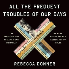 [View] EBOOK 💙 All the Frequent Troubles of Our Days: The True Story of the American