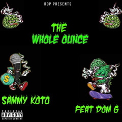 The Whole Ounce ( Feat: Dom G) - Sammy Koto