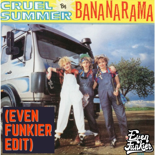 Stream Bananarama - Cruel Summer (Even Funkier Edit) FREE DL by Even  Funkier | Listen online for free on SoundCloud