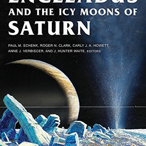 View PDF EBOOK EPUB KINDLE Enceladus and the Icy Moons of Saturn (The University of Arizona Space Sc