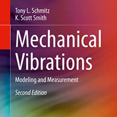 free EBOOK 💓 Mechanical Vibrations: Modeling and Measurement by  Tony L. Schmitz &