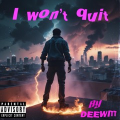 I won’t quit