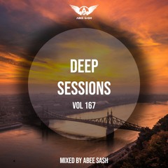 Deep Sessions - Vol 167 ★ Mixed By Abee Sash