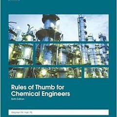 [GET] EBOOK EPUB KINDLE PDF Rules of Thumb for Chemical Engineers by Stephen Hall 💙