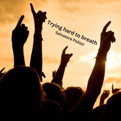 Trying hard to breath - Salvatore Polizzi Master