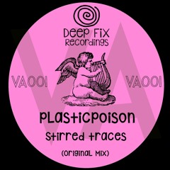 [VA001]Plasticpoison - Stirred Traces (Original MIx) [Deep Fix Recordings]