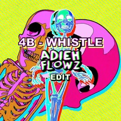 4B - Whistle (Adieh Flowz Edit)