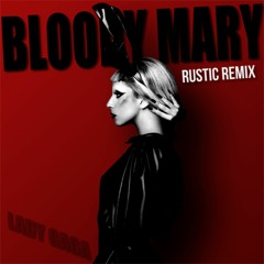 Lady Gaga - Bloody Mary (Rustic Remix)[Free]