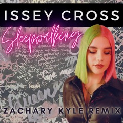 Issey Cross - Sleepwalking (Zachary Kyle Remix)