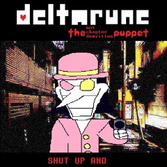 SHUT UP AND - [DELTARUNE: the not chapter dewritten puppet]
