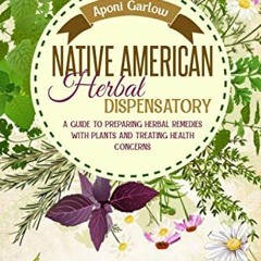 [Access] EBOOK EPUB KINDLE PDF Native American Herbal Dispensatory: A Guide To Prepar