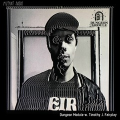 Timothy J Fairplay pres. Dungeon Module [12.12.2020]