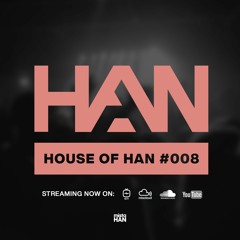 008 | HOUSE OF HAN