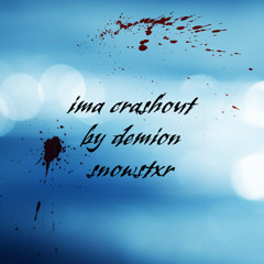 IMA CRASHOUT FEAT @SNOWSTXR prod morteh x geekinz
