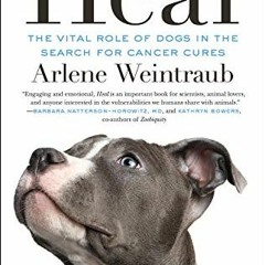 VIEW KINDLE PDF EBOOK EPUB Heal: The Vital Role of Dogs in the Search for Cancer Cures by  Arlene We