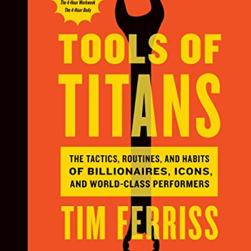 Access EPUB ✏️ Tools Of Titans: The Tactics, Routines, and Habits of Billionaires, Ic