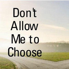 Dont Allow Me To Choose(Instrumental)