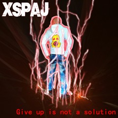 XSPAJ - Give Up Is Not A Solution