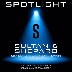 Spotlight - Sultan + Shepard - Saturosounds - Steven Flynn Dj Mix