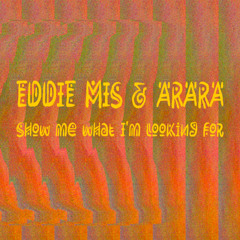 Eddie Mis and Arara - Show Me What I'm Looking For. Acix 017