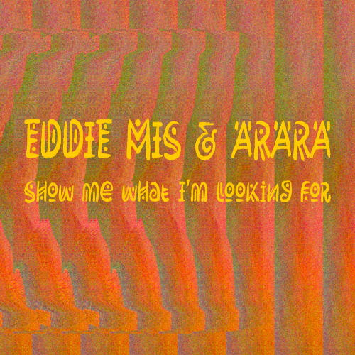 Eddie Mis and Arara - Show Me What I'm Looking For. Acix 017