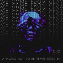 A World Not To Be Remembered By