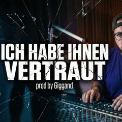 Ich habe ihnen vertraut (prod.by Giggand)