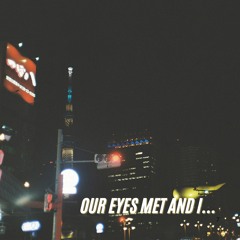 Our eyes met and I...（大DEMO）