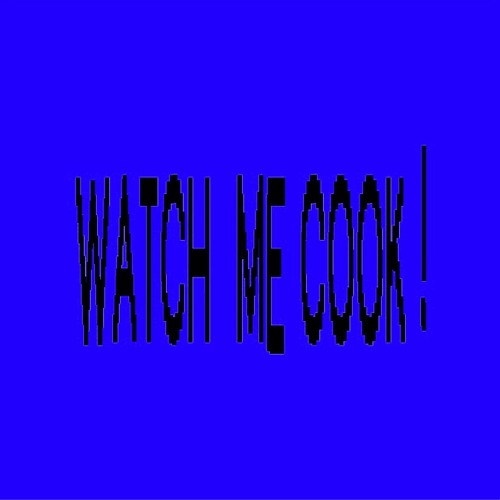WATCH ME COOK !