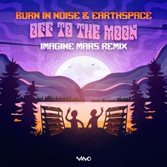 Burn In Noise Vs Earthspace - Off To The Moon (Imagine Mars Remix)