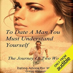 Get EPUB 💔 To Date a Man, You Must Understand Yourself: The Journey of Two Women by