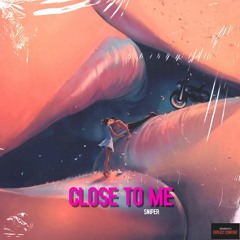SNIPER - Close To Me (Original Mix)
