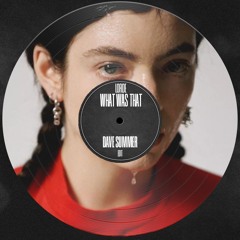 Lorde - What Was That (Dave Summer Edit)