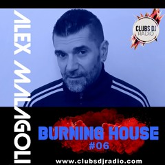 ALEX MALAGOLI -BURNING HOUSE- RADIO SHOW N° 06 - CLUBS DJ RADIO [Season 05] 2022