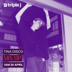 Triple J - Mix Up - Tina Disco 1AM