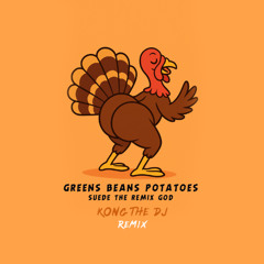 Greens Beans Potatoes (Kong The Dj Remix)
